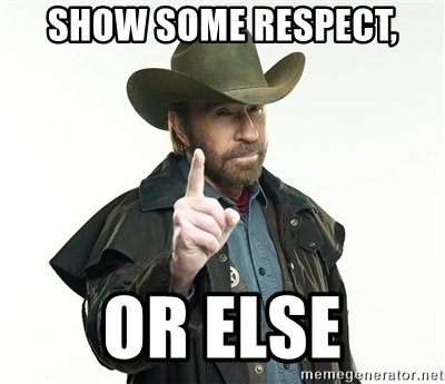show-some-respect-or-else